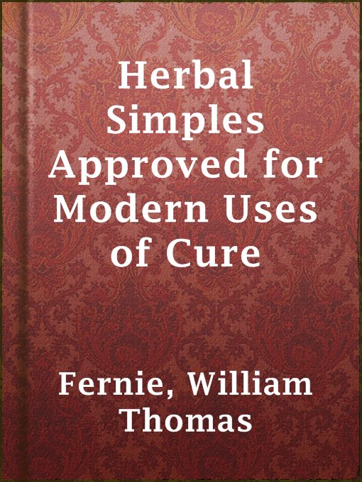 Title details for Herbal Simples Approved for Modern Uses of Cure by William Thomas Fernie - Available